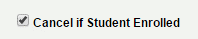 Cancel If Student Enrolled Checkbox