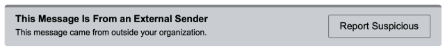 Image of the 'report suspicious' banner displayed at the top of every external email you receive. Click this banner to report suspected phish.