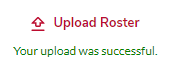 the upload roster button with the message "Your upload was successful."